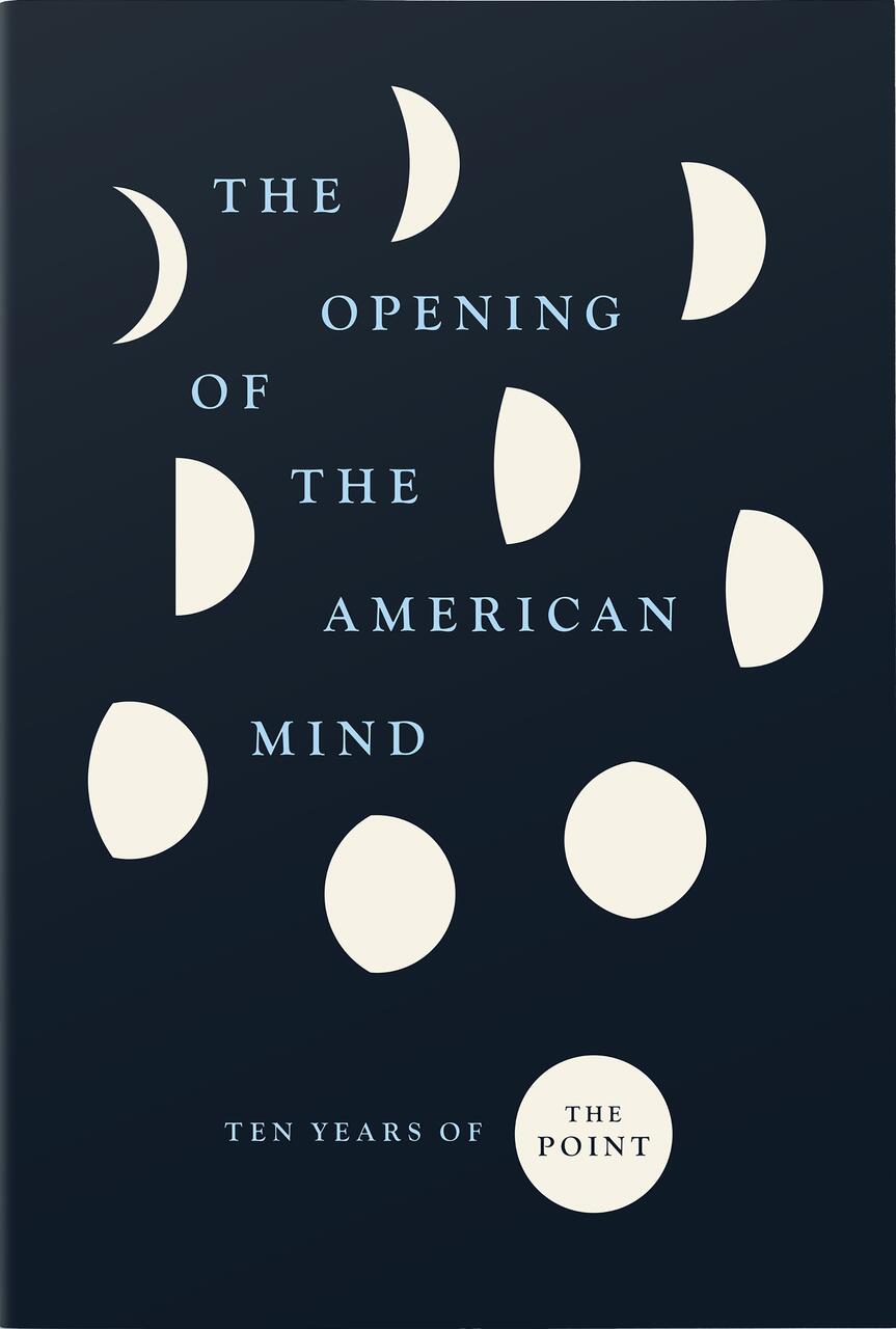 Dark blue book cover with abstract white crescent and circle shapes surrounding the text "The Opening of the American Mind" and "Ten Years of The Point."